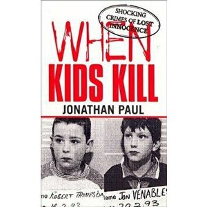 When Kids Kill, Paperback - Jonathan Paul imagine