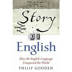 Story of English. How the English language conquered the world, Paperback - Philip Gooden imagine