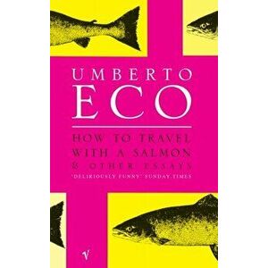 How To Travel With A Salmon. and Other Essays, Paperback - Umberto Eco imagine