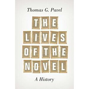 Lives of the Novel. A History, Paperback - Thomas G. Pavel imagine