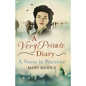 Very Private Diary. A Nurse in Wartime, Paperback - Mary Morris imagine