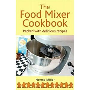 Food Mixer Cookbook, Paperback - Norma Miller imagine