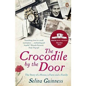 Crocodile by the Door. The Story of a House, a Farm and a Family, Paperback - Selina Guinness imagine