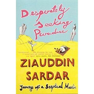 Desperately Seeking Paradise. Journeys Of A Sceptical Muslim, Paperback - Ziauddin Sardar imagine