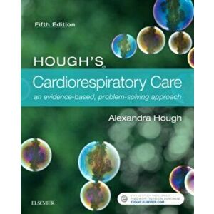 Hough's Cardiorespiratory Care. an evidence-based, problem-solving approach, Paperback - Alexandra Hough imagine