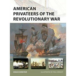 American Privateers of the Revolutionary War, Paperback - Angus Konstam imagine