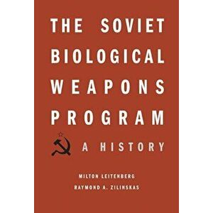 Soviet Biological Weapons Program. A History, Hardback - Raymond A. Zilinskas imagine