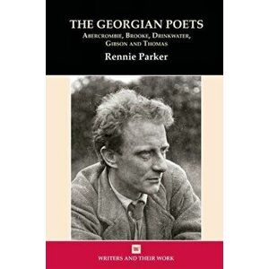 Georgian Poets. Abercrombie, Brooke, Drinkwater, Lascelles, Thomas, Paperback - Dr. Rennie Parker imagine