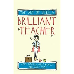 Art of Being a Brilliant Teacher, Paperback - Chris Henley imagine