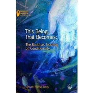 This Being, That Becomes. The Buddha's Teaching on Conditionality, Paperback - *** imagine