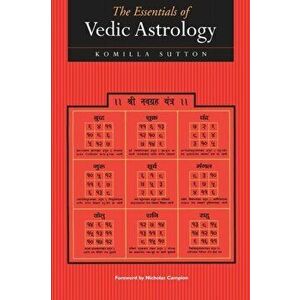 Essentials of Vedic Astrology. The Basics, Paperback - Komilla Sutton imagine