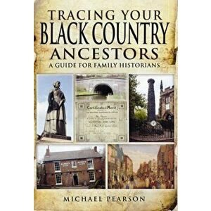 Tracing Your Black Country Ancestors, Paperback - Michael Pearson imagine