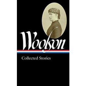 Constance Fenimore Woolson: Collected Stories (Loa #327), Hardcover - Constance Fenimore Woolson imagine