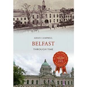 Belfast Through Time, Paperback - Aidan Campbell imagine
