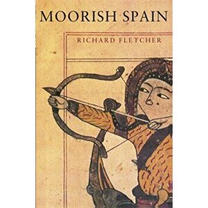 Moorish Spain, Paperback - Richard Fletcher imagine
