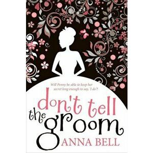 Don't Tell the Groom. a perfect feel-good romantic comedy!, Paperback - Anna Bell imagine