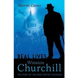Winston Churchill. The Story of the Great British Statesman, Paperback - Harriet Castor imagine