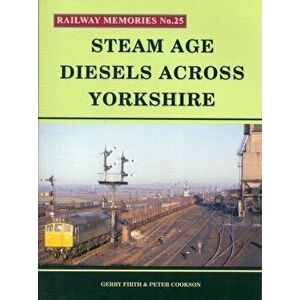 Steam Age Diesels Across Yorkshire, Paperback - Peter Cookson imagine