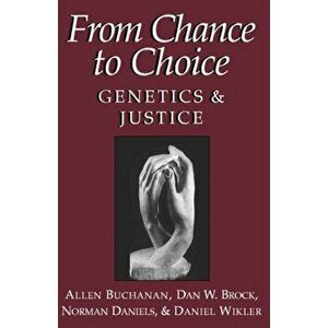 From Chance to Choice. Genetics and Justice, Paperback - Daniel Wikler imagine