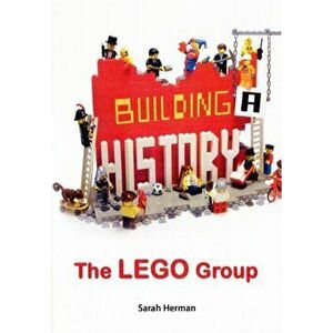 Building a History: The Lego Group, Hardback - Sarah Herman imagine