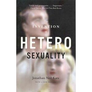 Invention of Heterosexality, Paperback - Jonathan Ned Katz imagine