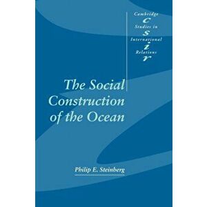 Social Construction of the Ocean, Paperback - Philip E. Steinberg imagine