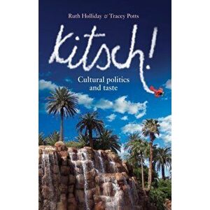 Kitsch!. Cultural Politics and Taste, Paperback - Tracey Potts imagine