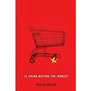 Is China Buying the World?, Paperback - Peter Nolan imagine