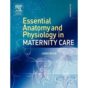Essential Anatomy & Physiology in Maternity Care, Paperback - Linda Wylie imagine