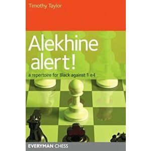 Alekhine Alert!. A Repertoire for Black Against 1 e4, Paperback - Timothy Taylor imagine