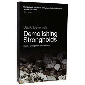 Demolishing Strongholds. Effective Strategies for Spiritual Warfare, Paperback - David Devenish imagine