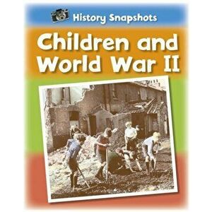 History Snapshots: Children and World War II, Paperback - Sarah Ridley imagine
