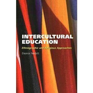 Intercultural Education. Ethnographic and Religious Approaches, Paperback - Eleanor Nesbitt imagine