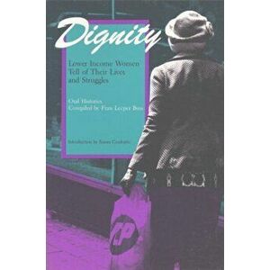 Dignity. Lower Income Women Tell of Their Lives and Struggles, Paperback - Fran Leeper Buss imagine