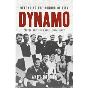 Dynamo. Defending the Honour of Kiev, Paperback - Andy Dougan imagine