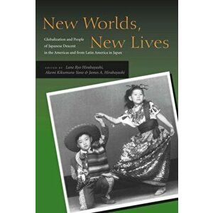 New Worlds, New Lives. Globalization and People of Japanese Descent in the Americas and from Latin America in Japan, Paperback - *** imagine