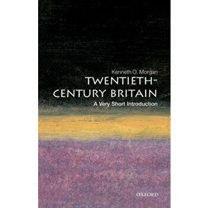 Twentieth-Century Britain: A Very Short Introduction, Paperback - Kenneth O. Morgan imagine