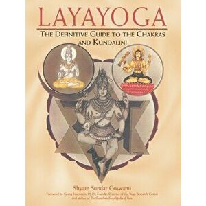 Laya Yoga. The Definitive Guide to the Chakras and Kundalini, Paperback - Shyam Sundar Goswami imagine