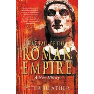 Fall of the Roman Empire. A New History, Paperback - Peter Heather imagine