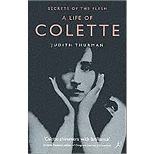 Life of Colette. Secrets of the Flesh, Paperback - Judith Thurman imagine