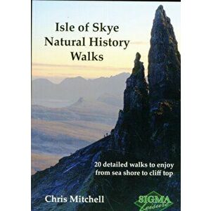 Isle of Skye Natural History Walks. 20 Detailed Walks to Enjoy from Sea Shore to Cliff Top, Paperback - Christopher Mitchell imagine