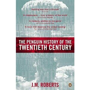 Penguin History of the Twentieth Century. The History of the World, 1901 to the Present, Paperback - J. M. Roberts imagine