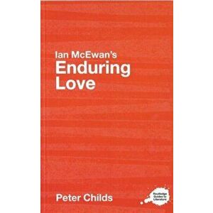 Ian McEwan's Enduring Love. A Routledge Study Guide, Paperback - Peter Childs imagine