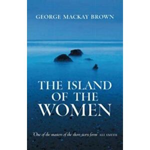 Island of the Women, Paperback - George Mackay Brown imagine