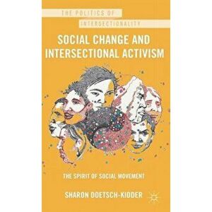 Social Change and Intersectional Activism. The Spirit of Social Movement, Hardback - Sharon Doetsch-Kidder imagine
