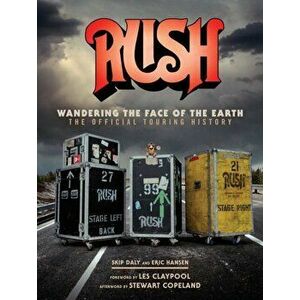 Rush: Wandering the Face of the Earth: The Official Touring History, Hardcover - Richard Bienstock imagine