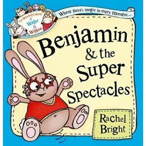 Benjamin and the Super Spectacles, Paperback - Rachel Bright imagine