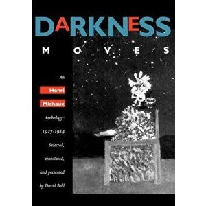 Darkness Moves. An Henri Michaux Anthology, 1927-1984, Paperback - Henri Michaux imagine