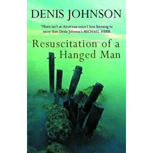 Resuscitation of a Hanged Man, Paperback - Denis Johnson imagine