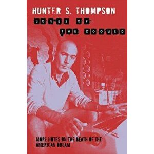 Songs of the Doomed. More Notes on the Death of the American Dream, Paperback - Hunter S. Thompson imagine